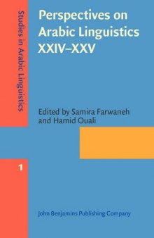 1 Perspectives on Arabic Linguistics XXIV-XXV: Papers from the annual symposia on Arabic Linguistics. Texas, 2010 and Arizona, 2011