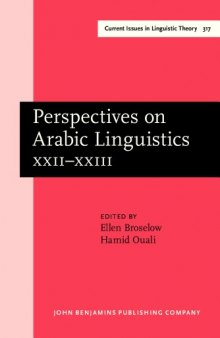 Perspectives on Arabic Linguistics: Papers from the annual symposia on Arabic Linguistics. Volume XXII-XXIII: College Park, Maryland, 2008 and Milwaukee, Wisconsin, 2009