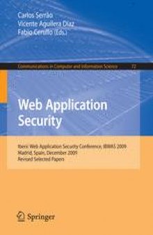 Web Application Security: Iberic Web Application Security Conference, IBWAS 2009, Madrid, Spain, December 10-11, 2009. Revised Selected Papers
