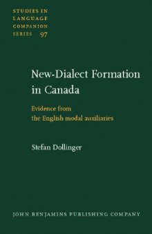 New-Dialect Formation in Canada: Evidence from the English modal auxiliaries (Studies in Language Companion Series)  