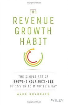 The revenue growth habit : the simple art of growing your business by 15% in 15 minutes per day