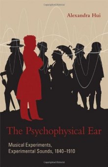 The psychophysical ear : musical experiments, experimental sounds, 1840-1910