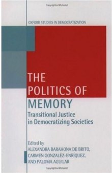 The Politics of Memory: Transitional Justice in Democratizing Societies 