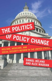 The Politics of Policy Change: Welfare, Medicare, and Social Security Reform in the United States