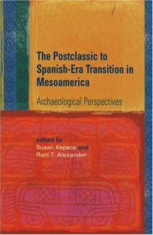 The Postclassic to Spanish-Era Transition in Mesoamerica: Archaeological Perspectives