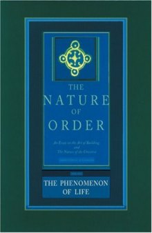 The Phenomenon of Life: Nature of Order,  Book 1: An Essay on the Art of Building and the Nature of the Universe (The Nature of Order)