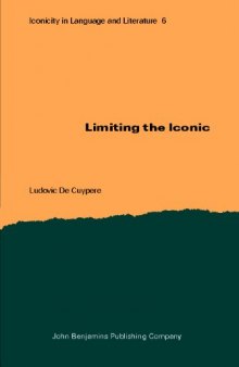 Limiting the Iconic: From the metatheoretical foundations to the creative possibilities of iconicity in language 