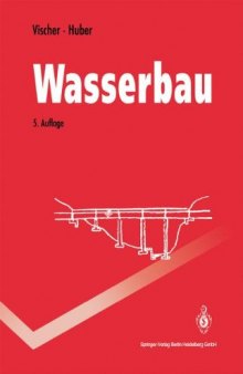 Wasserbau: Hydrologische Grundlagen, Elemente des Wasserbaus, Nutz- und Schutzbauten an Binnengewässern