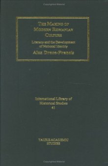 The Making of Modern Romanian Culture: Literacy and the Development of National Identity (Internation Library of Historical Studies)