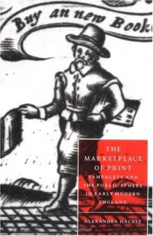 The Marketplace of Print: Pamphlets and the Public Sphere in Early Modern England 