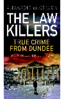 The Lawkillers. True Crime from Dundee