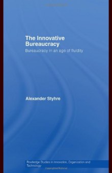 The Innovative Bureaucracy: Bureaucracy in an Age of Fluidity: The Innovative Bureaucracy (Routledge Studies in Innovation, Organizations and Technology)