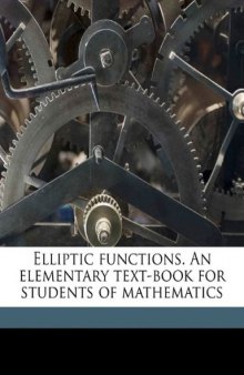 Elliptic functions. An elementary text-book for students of mathematics