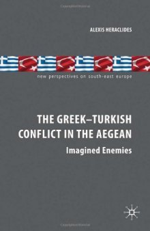 The Greek-Turkish Conflict in the Aegean: Imagined Enemies (New Perspectives on South-East Europe)  