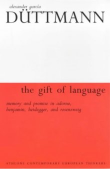 The Gift of Language: Memory and Promise in Adorno, Benjamin, Heidegger and Rosenzweig