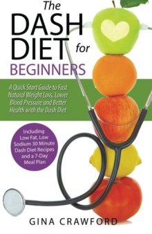 DASH Diet for Beginners: A DASH Diet QUICK START GUIDE to Fast Natural Weight Loss, Lower Blood Pressure and Better Health, Including DASH Diet Recipes & 7-Day Meal Plan