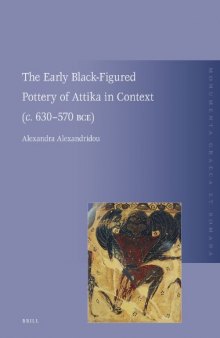 The Early Black-Figured Pottery of Attika in Context (c. 630-570 BCE) (Monumenta Graeca Et Romana)