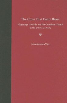 The Cross That Dante Bears: Pilgrimage, Crusade, and the Cruciform Church in the Divine Comedy