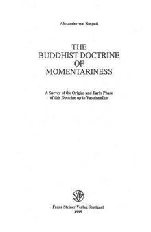 The Buddhist doctrine of momentariness: A survey of the origins and early phase of this doctrine up to Vasubandhu (Alt- und neu-indische Studien)