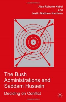 The Bush Administrations and Saddam Hussein: Deciding on Conflict (Advances in Foreign Policy Analysis)