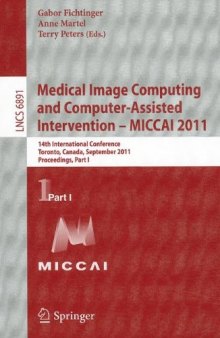 Medical Image Computing and Computer-Assisted Intervention – MICCAI 2011: 14th International Conference, Toronto, Canada, September 18-22, 2011, Proceedings, Part I
