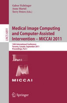 Medical Image Computing and Computer-Assisted Intervention – MICCAI 2011: 14th International Conference, Toronto, Canada, September 18-22, 2011, Proceedings, Part I