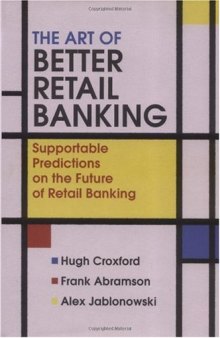 The Art of Better Retail Banking: Supportable Predictions on the Future of Retail Banking