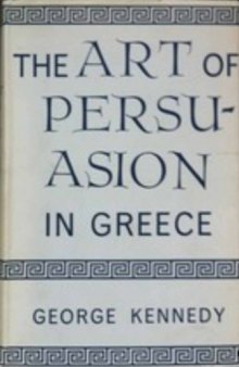 The Art of Persuasion in Greece (A History of Rhetoric, vol. 1)  