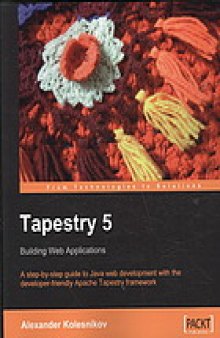 Tapestry 5 : A step-by-step guide to Java Web development with the developer-friendly Apache Tapestry framework
