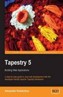 Tapestry 5: Building Web Applications: A step-by-step guide to Java Web development with the developer-friendly Apache Tapestry framework