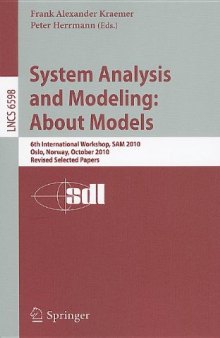 System Analysis and Modeling: About Models: 6th International Workshop, SAM 2010, Oslo, Norway, October 4-5, 2010, Revised Selected Papers