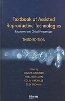 Textbook of assisted reproductive technologies : laboratory and clinical perspectives