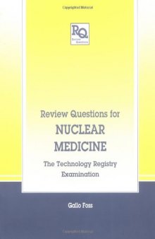 Review Questions for Nuclear Medicine: The Technology Registry Examination (Review Questions Series)