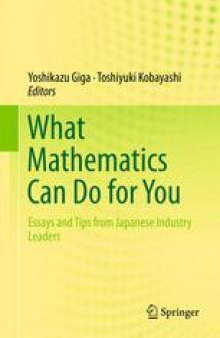 What Mathematics Can Do for You: Essays and Tips from Japanese Industry Leaders