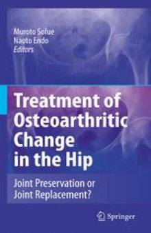 Treatment of Osteoarthritic Change in the Hip: Joint Preservation or Joint Replacement?