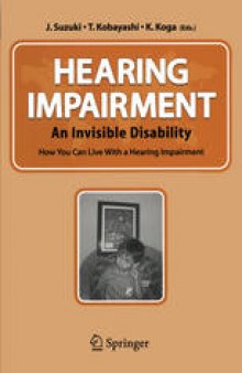 Hearing Impairment: An Invisible Disability How You Can Live With a Hearing Impairment