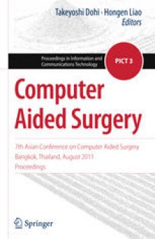 Computer Aided Surgery: 7th Asian Conference on Computer Aided Surgery, Bangkok, Thailand, August 2011, Proceedings