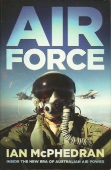 Air Force - Inside the new Era of Australian Air Power