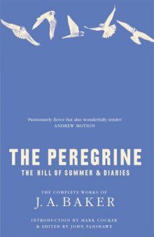 The Peregrine. The Hill of Summer. Diaries. The Complete Works of J. A. Baker