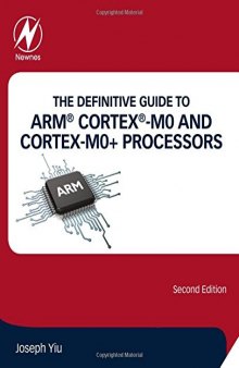 The Definitive Guide to ARM® Cortex®-M0 and Cortex-M0+ Processors, Second Edition