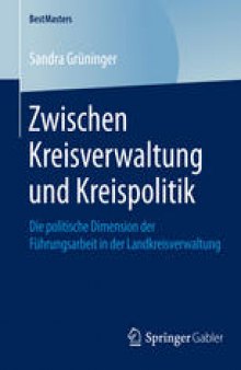 Zwischen Kreisverwaltung und Kreispolitik: Die politische Dimension der Führungsarbeit in der Landkreisverwaltung