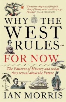 Why the West Rules ~ for Now: The Patterns of History, and What They Reveal About the Future  