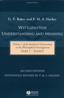 Wittgenstein: Understanding and Meaning: Volume 1 of an Analytical Commentary on the Philosophical Investigations, Part I: Essays (Pt. 1)