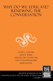 Why Do We Educate: Renewing the Conversation (107th Yearbook of the National Society for the Study of Education, Volume I)