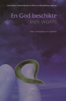 En God beschikte een worm   druk 3: over schepping en evolutie  dutch