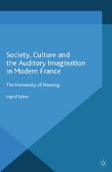 Society, Culture and the Auditory Imagination in Modern France: The Humanity of Hearing