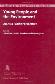 Young People and the Environment: An Asia-Pacific Perspective (Education in the Asia-Pacific Region: Issues, Concerns and Prospects)