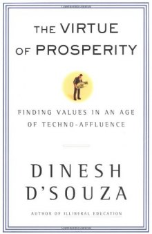 The Virtue of Prosperity : Finding Values In An Age Of Techno-Affluence