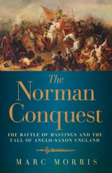 The Norman Conquest: The Battle of Hastings and the Fall of Anglo-Saxon England