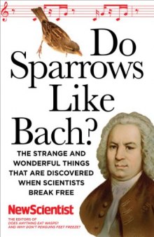 Do Sparrows Like Bach?: The Strange and Wonderful Things that Are Discovered When Scientists Break Free